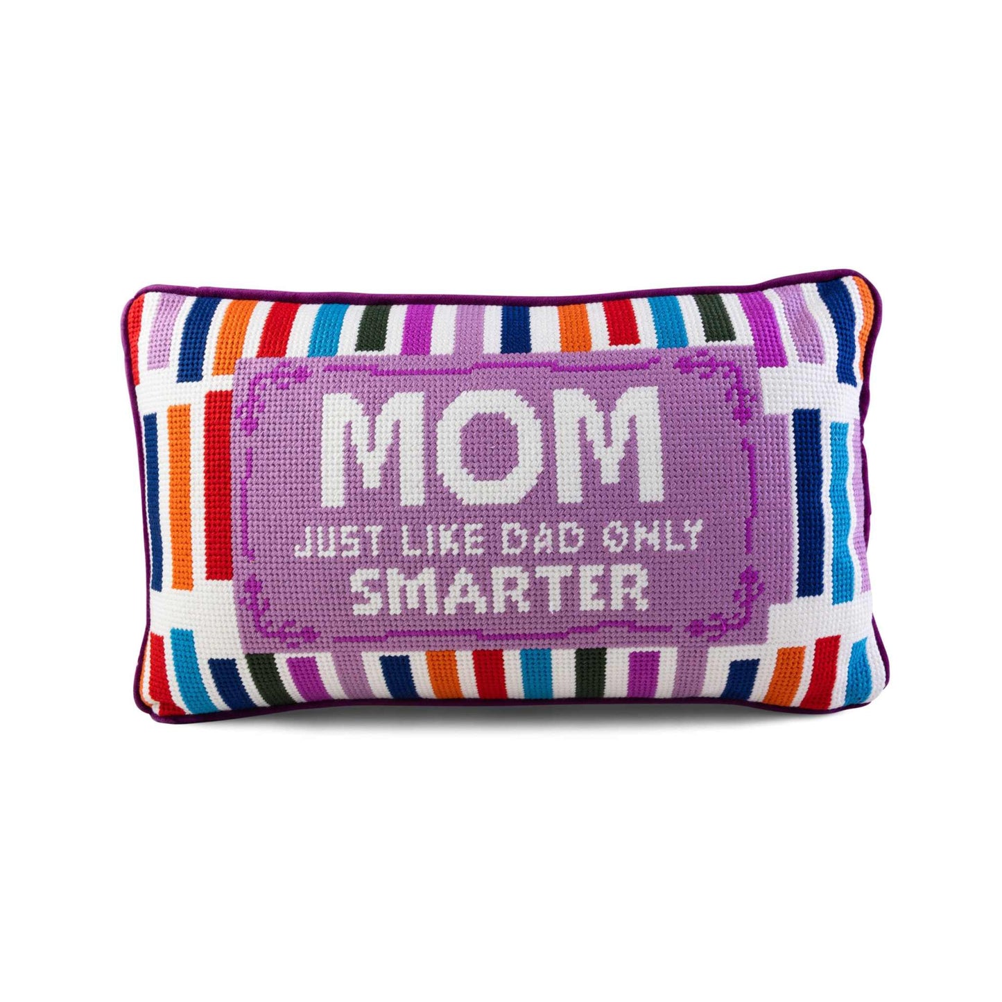 Mom Rules Needlepoint Pillow with colorful stripes and "Mom just like Dad only smarter" embroidery