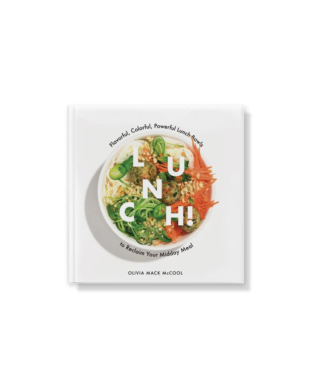 Lunch! : Flavorful, Colorful, Powerful Lunch Bowls to Reclaim Your Midday Meal (Hardcover) - Curated Home Decor