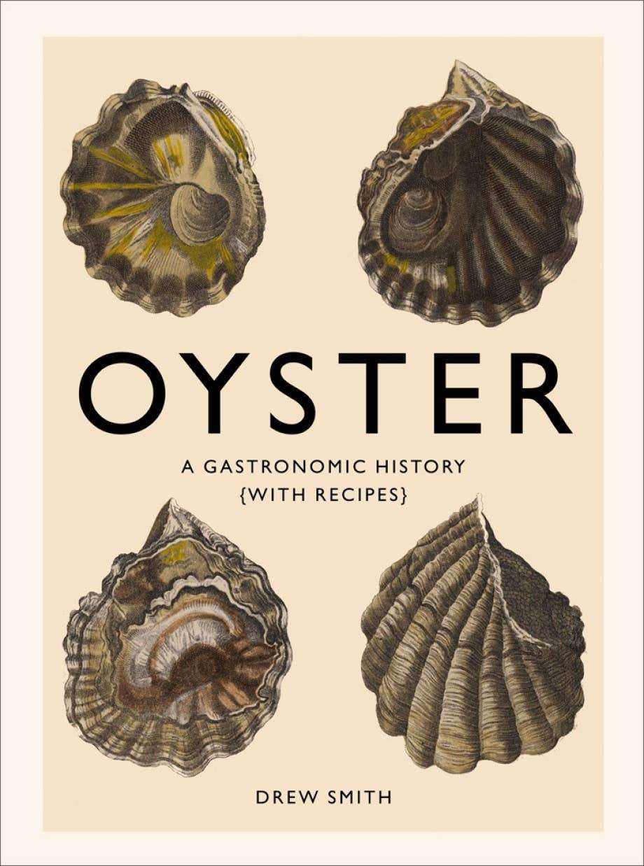 Cover of Oyster: A Gastronomic History by Drew Smith, featuring 50 oyster recipes and global culinary insights