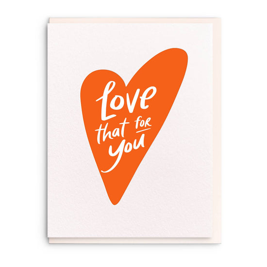 Love That For You - Letterpress Everyday Greeting Card - Curated Home Decor