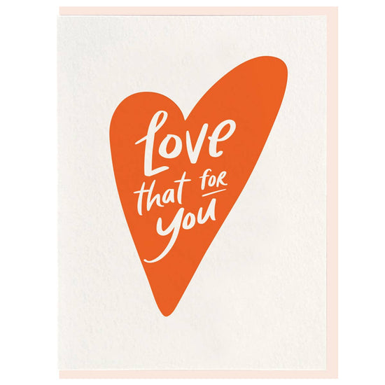 Love That For You - Letterpress Everyday Greeting Card
